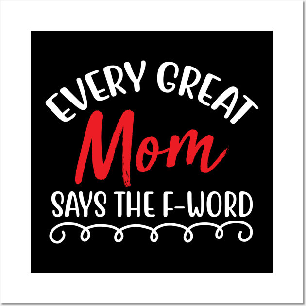 Every great mom says the f-word Wall Art by BrightOne